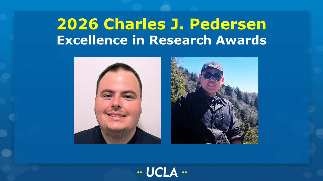 2026 Charles J. Redersen Excellence in Research Awards
[Picture of Tucker Allen (Neuhauser group) and Yisi Chen (Liu group) on a UCLA-themed background] 

