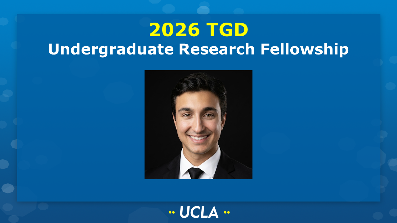 2026 TGD UNDERGRADUATE RESEARCH FELLOWSHIP
[Picture of Alyssa Hasson (Andrews group) and Jax Milasincic (Andrews group) on a UCLA-themed background] 