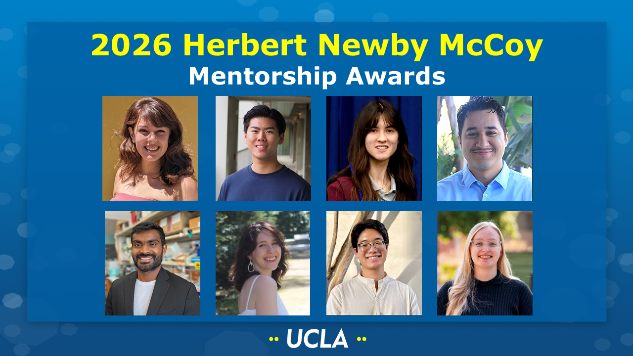 2026 Herbert Newby McCoy Mentorship Awards
[Picture of Stephanie Jimenez (Schwartz group), Ryan Lai (Maynard group), Katherine McCarthy (Chen group), Aldo Munoz (Rodriguez group), Nithesh Perumal (Backus group), Silvana Reid (Tang group), Pathorn (Henry) Teptarakulkarn (Shafaat group), Lina Zarnitsa (Nava group) on a UCLA-themed background] 