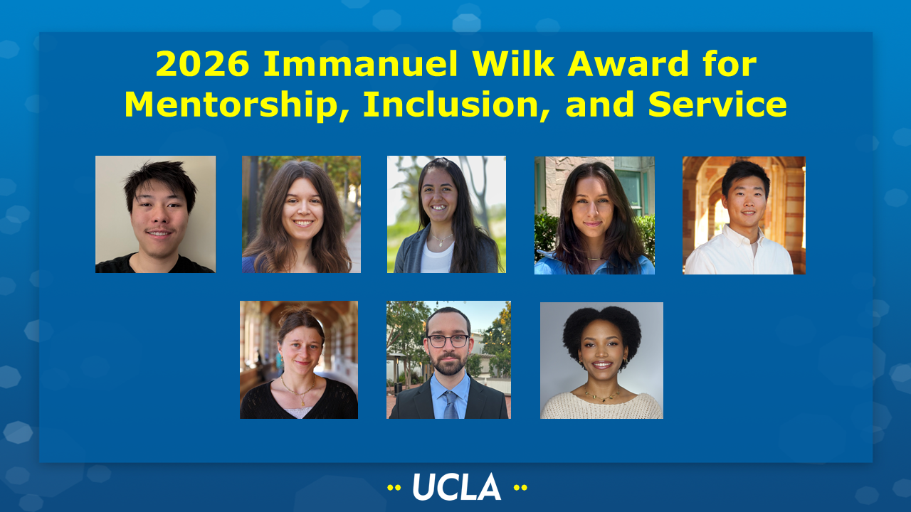 2026 Immanuel Wilk Award for Mentorship, Inclusion, and Service [Picture of Bohan Chen (Zhang/Loo groups), Katarina Cohen (Schmitt group), Natalie Leon (Lawson group), Rebecca McAlpine (Tolbert group), Daniel Min (Doyle group), Daniela Prochazkova (Conway group), Miguel Reyna (Tolbert group), Ethan Savage (Tolbert group), Michelle Thaxton (Lawson group) on a UCLA-themed background]