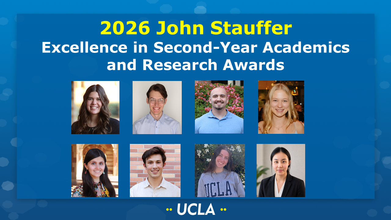 2026 John Stauffer Excellence in Second-Year Academics and Research Awards [Picture of Alexia Andrikopoulos (Schmitt group), Justin Bossenbroek (Athavale group), Braden Chaffin (Doyle group), Allison Clark (Garg group), Neyci Gutierrez Valencia (Doyle group), Ben Janda (Garg group), Katie Vineall (Schmitt group), and Janet Zhong (Feigon group) on a UCLA-themed background.]